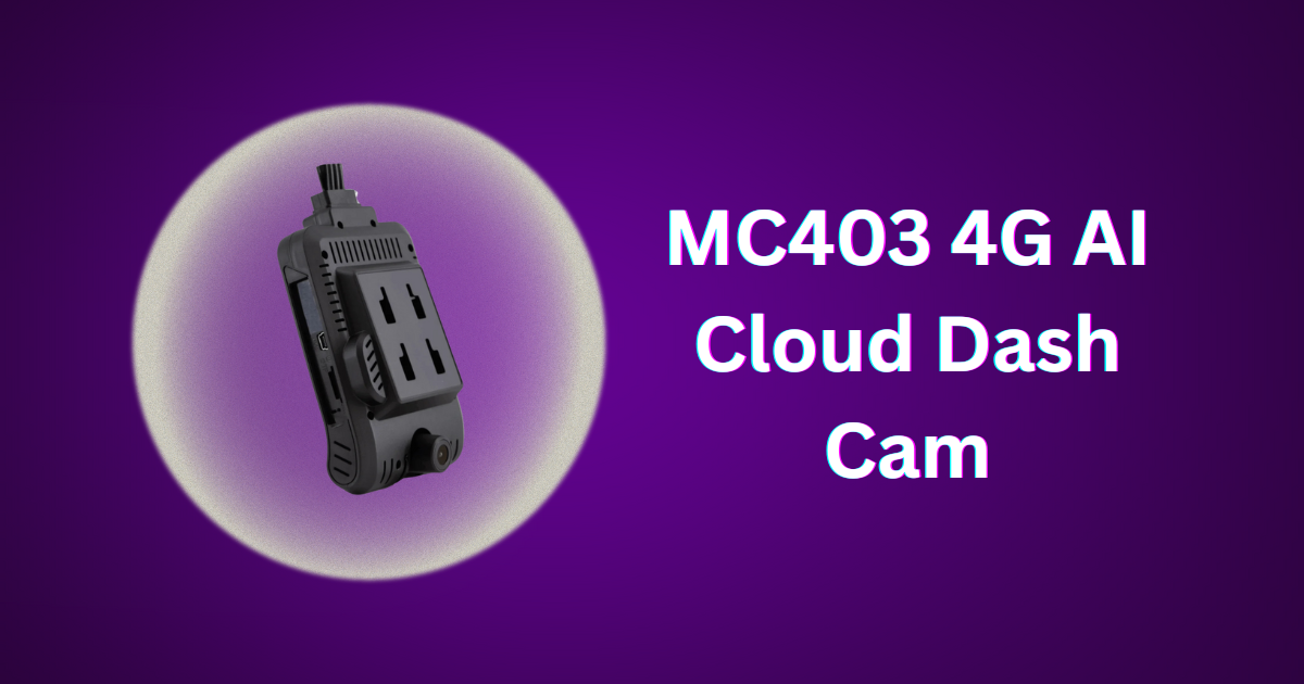 MC403 4G AI Cloud Dash Cam for Car — The Smartest Eye on the Road